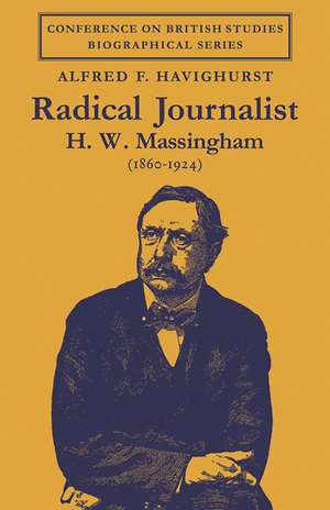 Radical Journalist: H. W. Massingham (1860–1924) de Alfred F. Havighurst