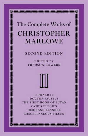 The Complete Works of Christopher Marlowe: Volume 2, Edward II, Doctor Faustus, The First Book of Lucan, Ovid's Elegies, Hero and Leander, Poems de Fredson Bowers