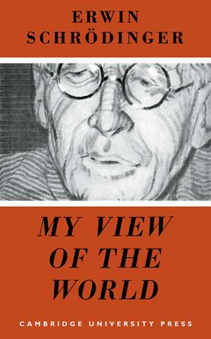 My View of the World de Erwin Schrödinger