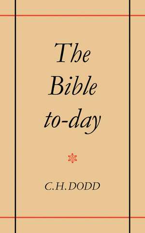 The Bible To-day de C. H. Dodd