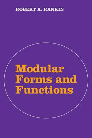 Modular Forms and Functions de Robert A. Rankin