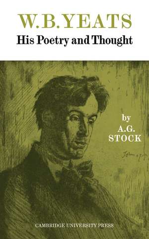 W. B. Yeats: His Poetry and Thought de A. G. Stock