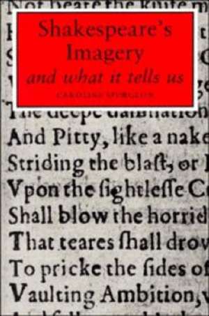 Shakespeare's Imagery and What it Tells Us de Caroline F. E. Spurgeon