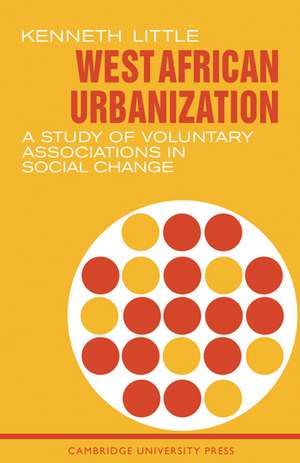 West African Urbanization: A Study of Voluntary Associations in Social Change de Kenneth Little