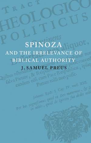 Spinoza and the Irrelevance of Biblical Authority de J. Samuel Preus