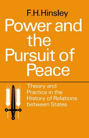 Power and the Pursuit of Peace: Theory and Practice in the History of Relations Between States de F. H. Hinsley