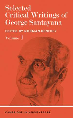 Selected Critical Writings of George Santayana: Volume 1 de Norman Henfrey