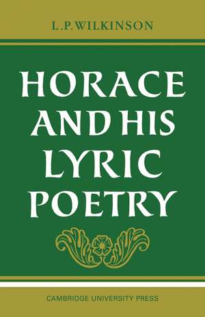 Horace and his Lyric Poetry de L. P. Wilkinson