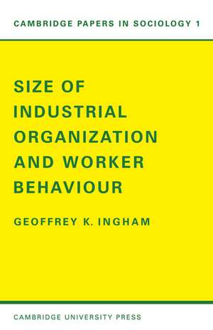 Size of Industrial Organisation and Worker Behaviour de Geoffrey K. Ingham