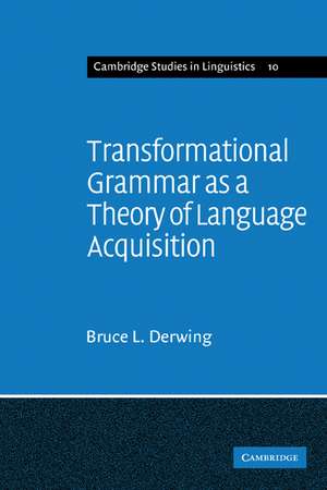 Transformational Grammar as a Theory of Language Acquisition: A Study in the Empirical Conceptual and Methodological Foundations of Contemporary Linguistics de Bruce L. Derwing