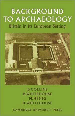 Background to Archaeology: Britain in its European Setting de Desmond Collins