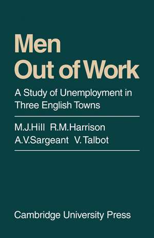 Men Out of Work: A Study of Unemployment in Three English Towns de M. J. Hill