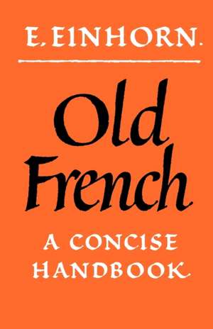 Old French: A Concise Handbook de E. Einhorn