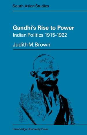 Gandhi's Rise to Power: Indian Politics 1915–1922 de Judith M. Brown