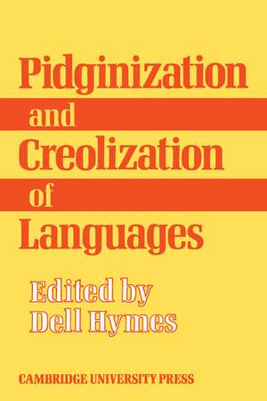 Pidginization and Creolization of Languages: Proceedings of a Conference Held at the University of the West Indies Mona, Jamaica, April 1968 de Dell Hymes