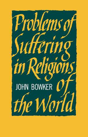 Problems of Suffering in Religions of the World de John Bowker