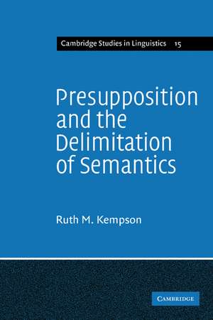 Presupposition and the Delimitation of Semantics de Ruth M. Kempson