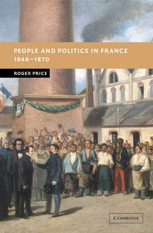 People and Politics in France, 1848–1870 de Roger Price