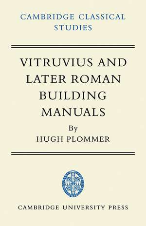 Vitruvius and Later Roman Building Manuals de Hugh Plommer