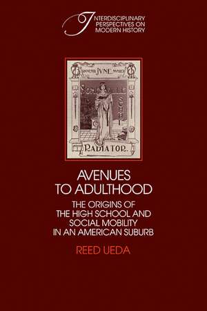 Avenues to Adulthood: The Origins of the High School and Social Mobility in an American Suburb de Reed Ueda