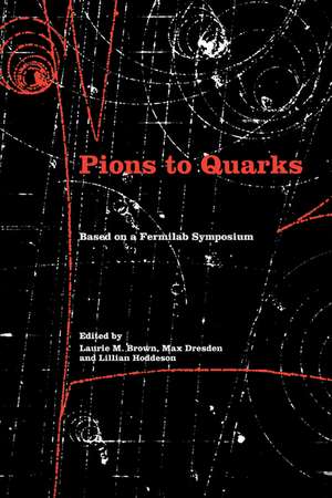 Pions to Quarks: Particle Physics in the 1950s de Laurie Mark Brown