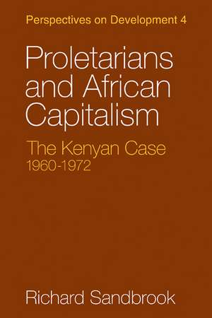 Proletarians and African Capitalism: The Kenya Case, 1960–1972 de Richard Sandbrook