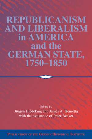 Republicanism and Liberalism in America and the German States, 1750–1850 de Jürgen Heideking