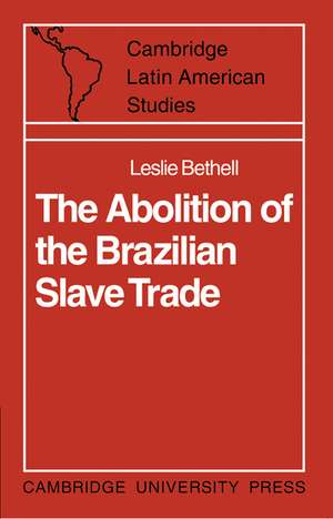 The Abolition of the Brazilian Slave Trade: Britain, Brazil and the Slave Trade Question de Leslie Bethell