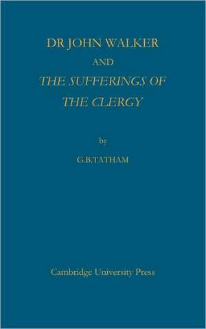 Dr John Walker and The Sufferings of the Clergy de G. B. Tatham