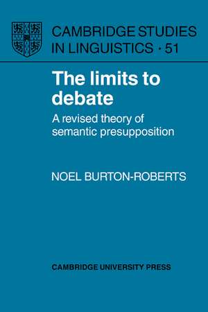 The Limits to Debate: A Revised Theory of Semantic Presupposition de Noel Burton-Roberts