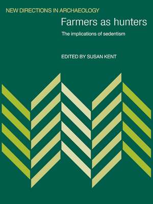 Farmers as Hunters: The Implications of Sedentism de Susan Kent