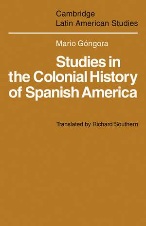 Studies in the Colonial History of Spanish America de Mario Góngora