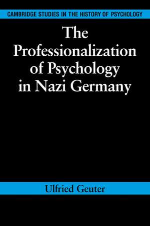 The Professionalization of Psychology in Nazi Germany de Ulfried Geuter