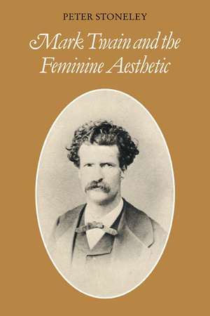 Mark Twain and the Feminine Aesthetic de Peter Stoneley