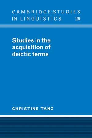 Studies in the Acquisition of Deictic Terms de Christine Tanz