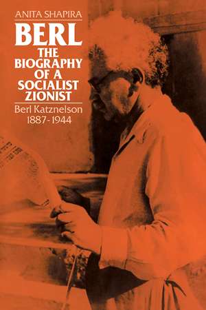 Berl: The Biography of a Socialist Zionist: Berl Katznelson 1887-1944 de Anita Shapira