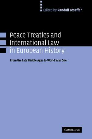 Peace Treaties and International Law in European History: From the Late Middle Ages to World War One de Randall Lesaffer