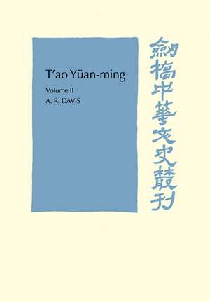 T'ao Yüan-ming: Volume 2, Additional Commentary, Notes and Biography: His Works and their Meaning de A. R. Davis