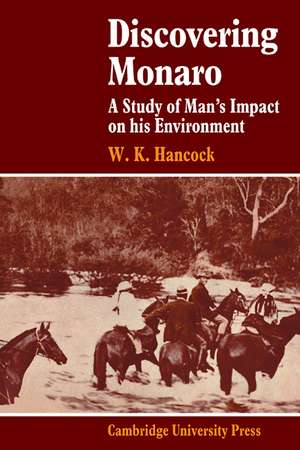 Discovering Monaro: A Study of Man's Impact on his Environment de W. K. Hancock