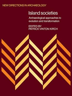 Island Societies: Archaeological Approaches to Evolution and Transformation de Patrick Vinton Kirch