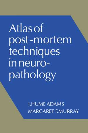 Atlas of Post-Mortem Techniques in Neuropathology de J. Hume Adams