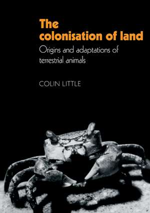 The Colonisation of Land: Origins and Adaptations of Terrestrial Animals de Colin Little