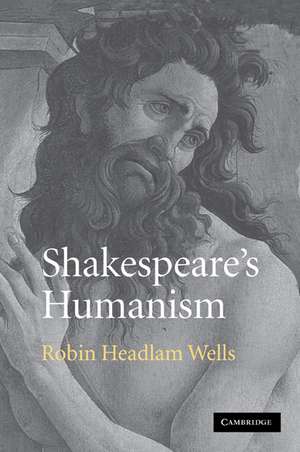 Shakespeare's Humanism de Robin Headlam Wells