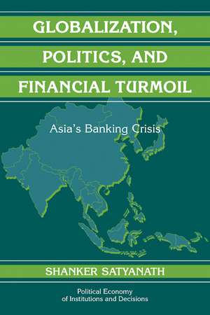 Globalization, Politics, and Financial Turmoil: Asia's Banking Crisis de Shanker Satyanath