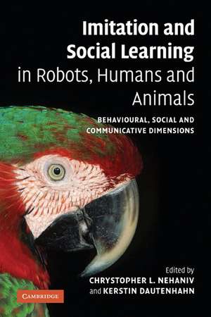 Imitation and Social Learning in Robots, Humans and Animals: Behavioural, Social and Communicative Dimensions de Chrystopher L. Nehaniv