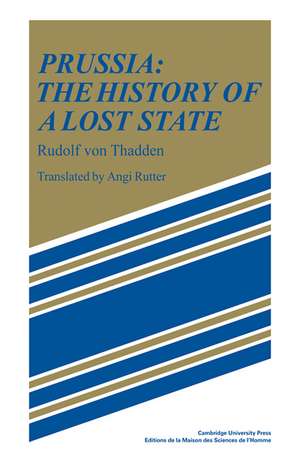 Prussia: The History of a Lost State de Rudolf von Thadden