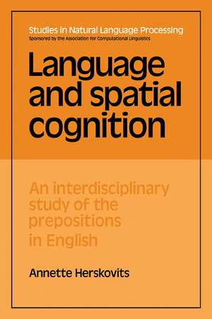 Language and Spatial Cognition: An Interdisciplinary Study of the Prepositions in English de Annette Herskovits