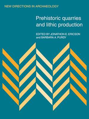 Prehistoric Quarries and Lithic Production de Jonathon E. Ericson