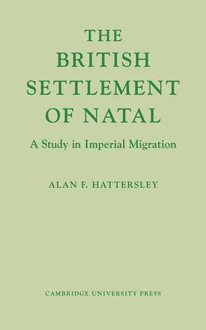 The British Settlement of Natal: A Study in Imperial Migration de Alan F. Hattersley