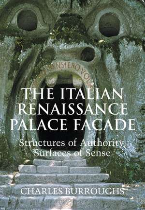 The Italian Renaissance Palace Façade: Structures of Authority, Surfaces of Sense de Charles Burroughs